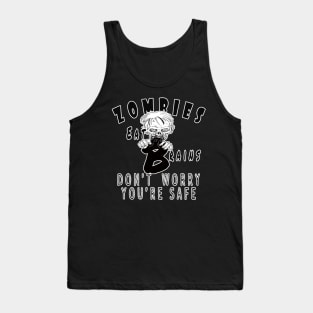 Zombies eat brains don't worry you're safe funny Tank Top